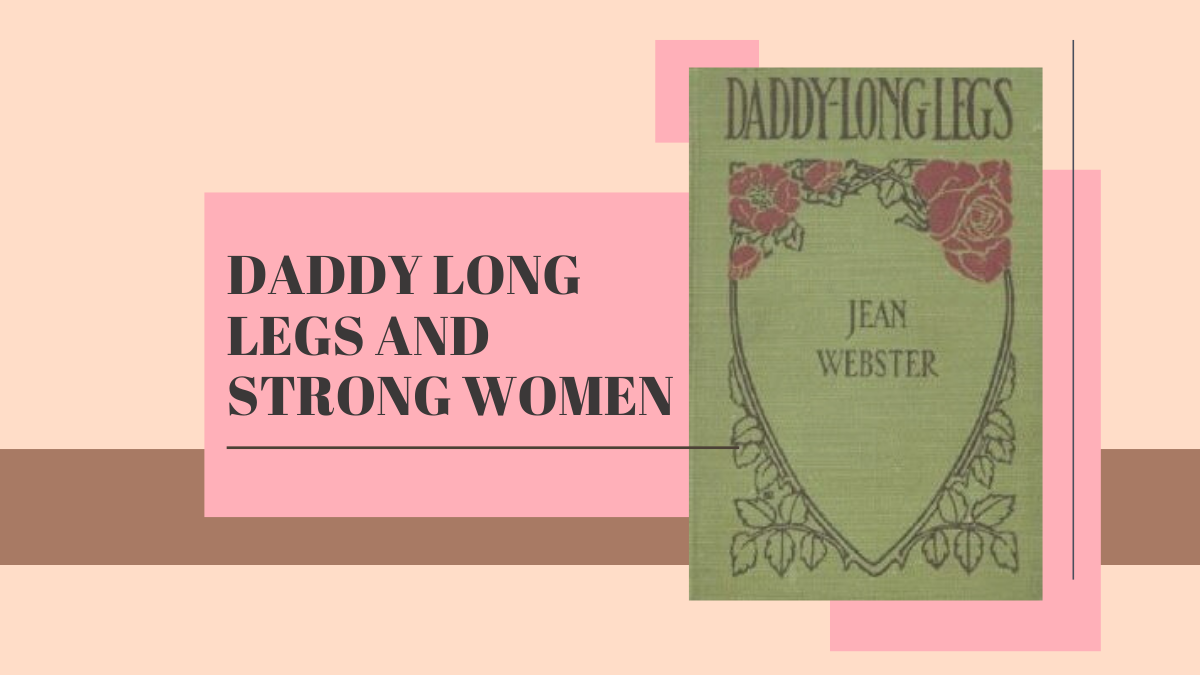 Daddy Long Legs And Strong Women